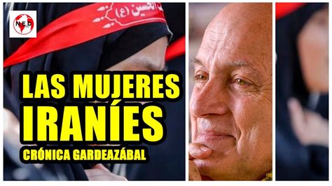 Las Mujeres Iran Es Cr Nica Gustavo Lvarez Gardeaz Bal Youtube