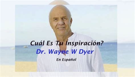 Cuál es Tu Inspiración Dr Wayne W Dyer en Español Tu Proposito en