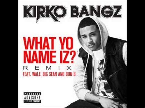 Kirko Bangz Ft Big Sean Wale Bun B What Yo Name Iz Remix