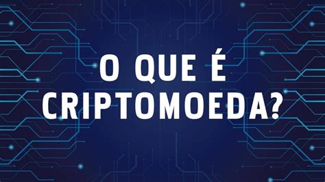 O Que é criptomoeda 4 Dicas Sobre o Que é Rico Cryptomoedas