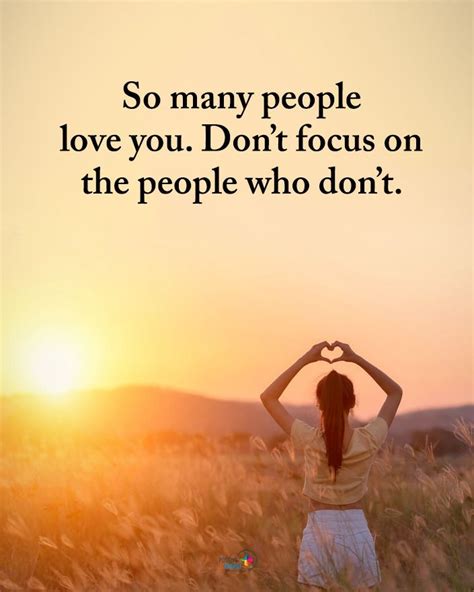 Double Tap If You Agree So Many People Love You Don T Focus On The People Who Don T