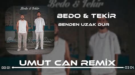 Bedo Tekir Benden Uzak Dur Umut Can Remix Beni Son Kez Al