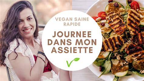 Journée Dans Mon Assiette Vegan Saine Et Rapide Youtube