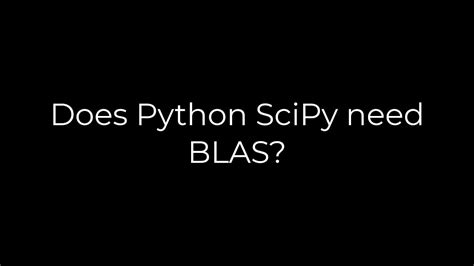 Python Does Python Scipy Need Blas 5solution Youtube