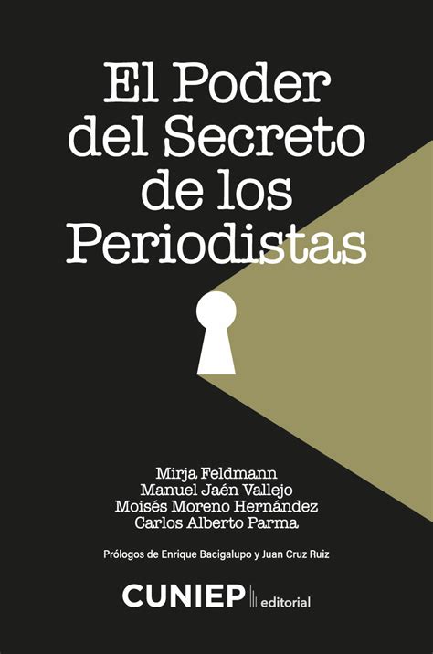 El Poder Del Secreto De Los Periodistas Cuniep Editorial