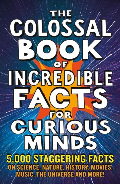 The Colossal Book Of Incredible Facts For Curious Minds By Chas Newkey