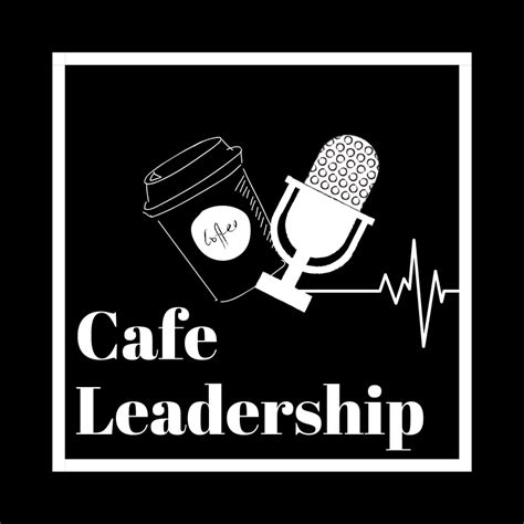 Cafe Leadership Podcast Highlighting Casual Conversations About