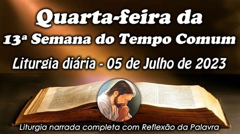 LITURGIA DO DIA 05 DE JULHO QUARTA FEIRA DA 13ª SEMANA DO TEMPO COMUM