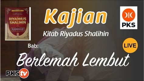 Kajian Kitab Riyadush Sholihin Bab Berlemah Lembut Ustadz H