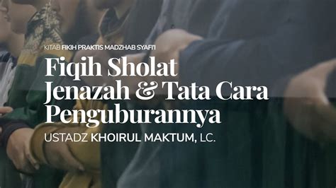 Fiqih Sholat Jenazah And Tata Cara Penguburannya Ustadz Khoirul Maktum