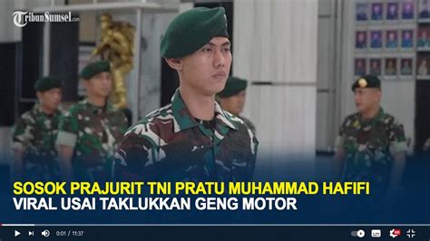 Sosok Prajurit Tni Pratu Muhammad Hafifi Viral Usai Taklukkan Geng