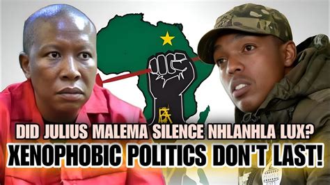 Did Julius Malema Silence Nhlanhla Lux Xenophobic Politics Don T Last