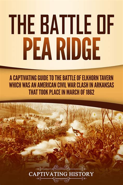 The Battle of Pea Ridge: A Captivating Guide to the Battle of Elkhorn ...