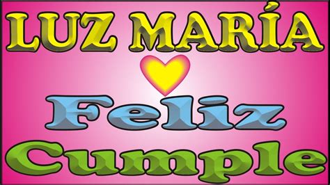 FELIZ CUMPLEAÑOS LUZ MARÍA FELIZ CUMPLE DEDICADO MAÑANITAS