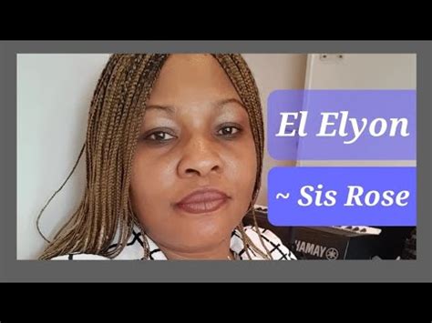 El Elyon God The Most High By Sis Rose Youtube