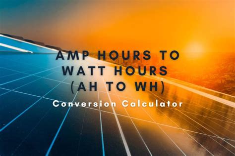 Hours To Kilowatt Hours Ah To Kwh Conversion Calculator