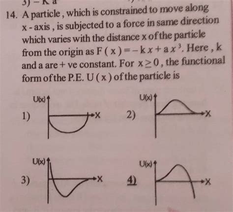 14 A Particle Which Is Constrained To Move Along X Axis Is Subjected T