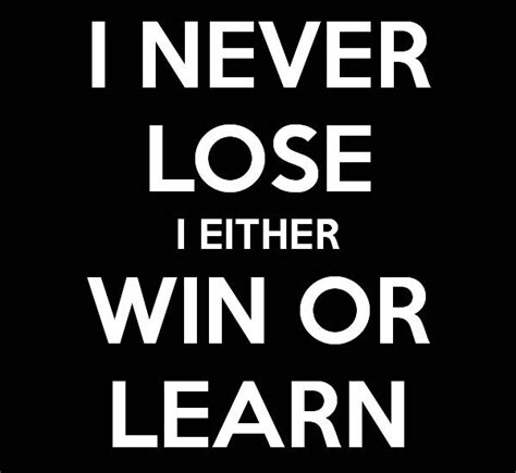 Quote I Never Lose I Either Win Or Learn I Never Lose