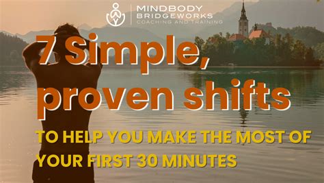 7 Simple, proven shifts to help you make the most of your first 30 minutes