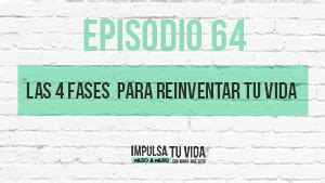 64 Las 4 fases para reinventar tu vida María José Soto