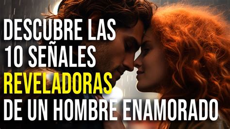 Se Ales Que Delatan Que Un Hombre Est Enamorado Citas Y Frases