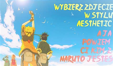 Wybierz Zdj Cie W Stylu Aesthetic A Ja Powiem Ci Kt R Posta Z Naruto