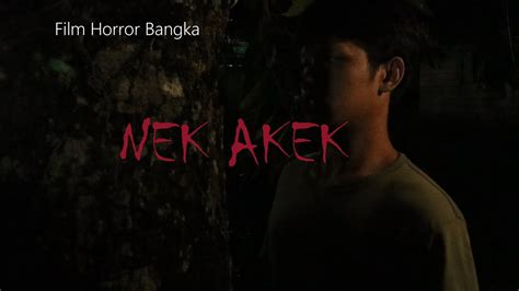 NEK AKEK Film Horror Bangka Short Horror Movie YouTube