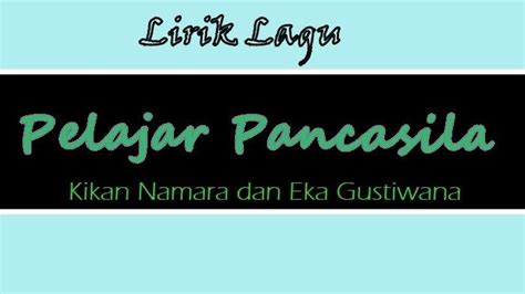 Lirik Lagu Pelajar Pancasila Kikan Namara Dan Eka Gustiwana