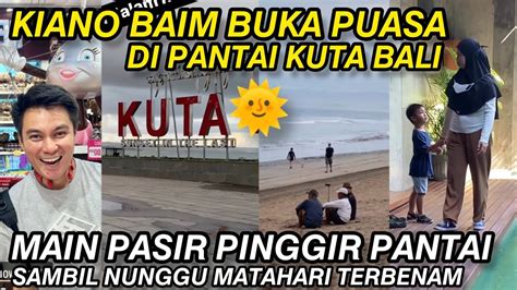 KIANO BAIM BUKA PUASA DI PANTAI KUTA BALI ASIK MAIN PASIR PINGGIR