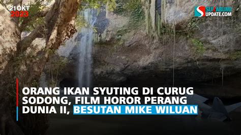 Orang Ikan Syuting Di Curug Sodong Film Horor Perang Dunia Ii Besutan