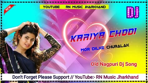 Kariya Chodi Mor Dilke Churalak 🎸 Old Nagpuri Dj Song 💗 Rn Music