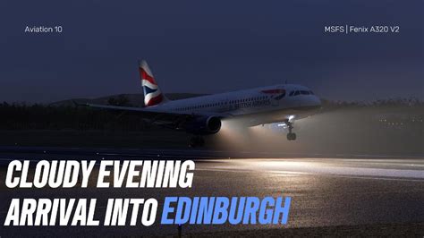 MSFS Cloudy Evening Arrival Into Edinburgh Fenix A320 V2 EIS 1