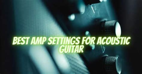 best amp settings for acoustic guitar - All For Turntables