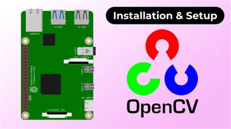 How To Install Setup Opencv On Raspberry Pi