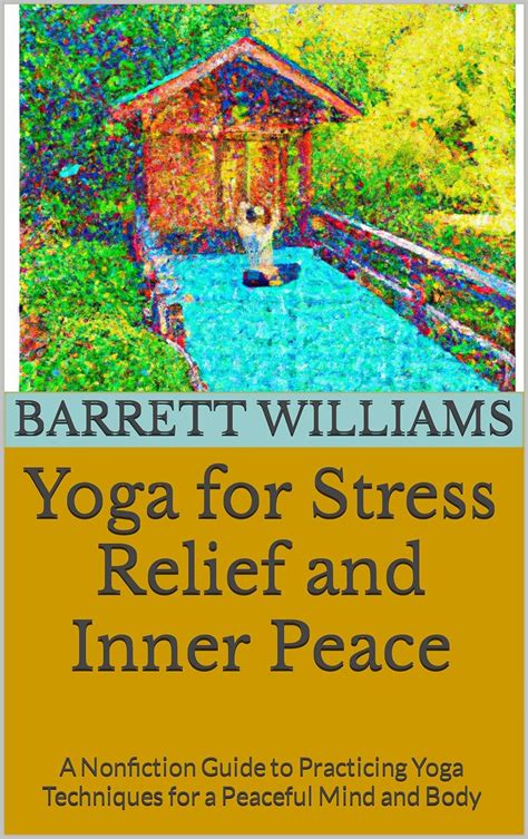 Yoga For Stress Relief And Inner Peace A Nonfiction Guide To