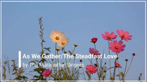 As We Gather The Steadfast Love Of The Lord With Lyrics Maranatha