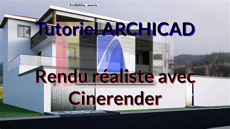 Tutoriel Archicad Rendu R Aliste Avec Cinerender Youtube