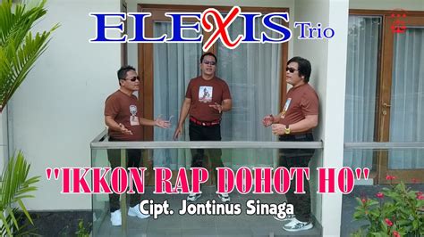 Ikkon Rap Dohot Ho Trio Elexis Elexis Trio Vol Lagu Batak Terbaru