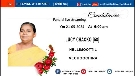 FUNERAL LIVE LUCY CHACKO 58 21 MAY 24 A T 6 00 A M NEELIMA