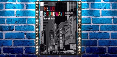 Critique Hello Broadway Une Histoire De La Comédie Musicale