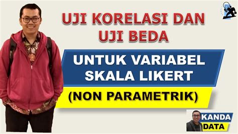 Uji Korelasi Dan Uji Beda Untuk Variabel Skala Likert Non Parametrik