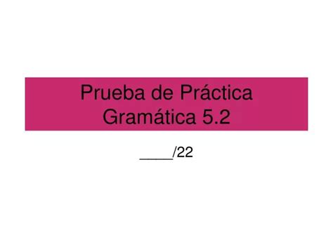 PPT Prueba de Práctica Gramática 5 2 PowerPoint Presentation free