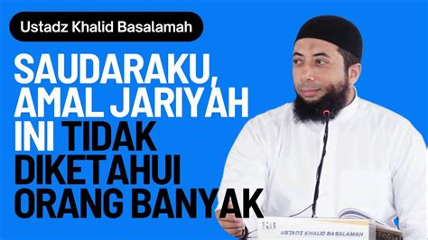 Saudaraku Amal Jariyah Ini Tidak Diketahui Orang Banyak Ustadz