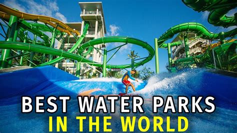 Top 10 Best Water Parks In The World Youtube