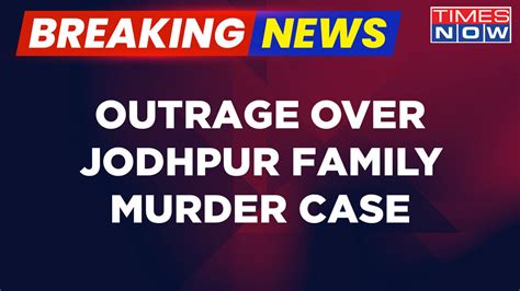 Breaking News Outrage In Rajasthans Jodhpur Over The Murder Of 4