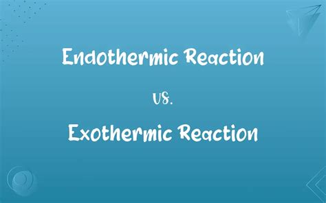 Endothermic Reaction Vs Exothermic Reaction Know The Difference