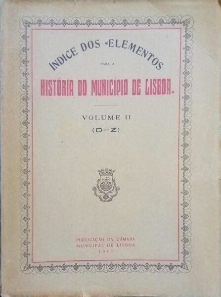 Ndice Dos Elementos Para A Hist Ria Do Munic Pio De Lisboa Vols