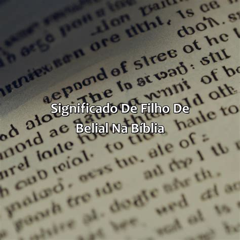 O Que Significa Filho De Belial - O Que Significa Filho De Belial Na Bíblia - Bíblia da Bíblia