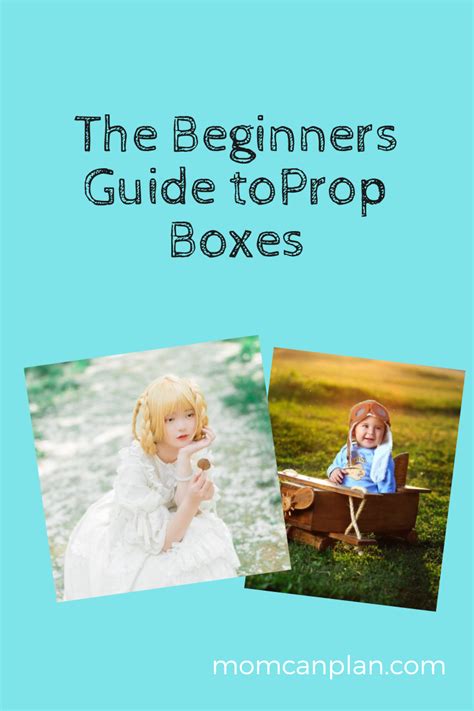 The Beginner’s Guide to Prop Boxes – Mom Can Plan