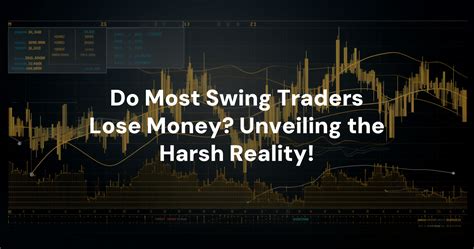 Do Most Swing Traders Lose Money Unveiling The Harsh Reality